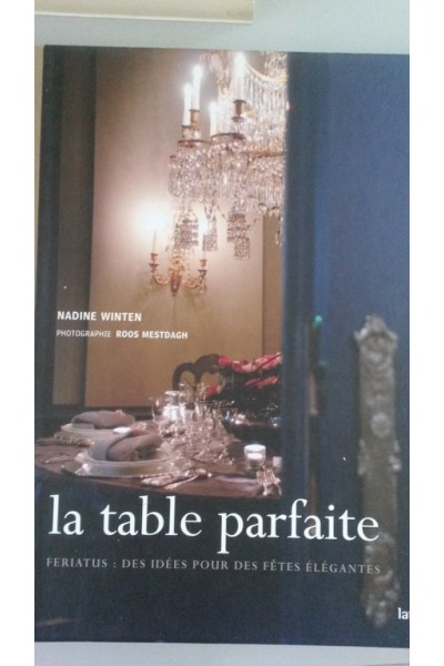La table parfaite. Feriatus: des idées pour des fêtes élégantes